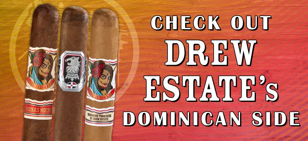 Check out Drew Estate's Dominican side! 