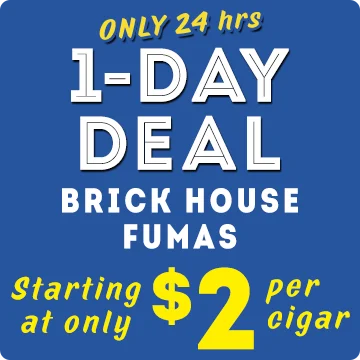 1-Day Deal | Only 24 hours | Brick House Fumas | Starting at only $2 per cigar!