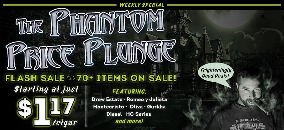 Weekly Special | The Phantom Price Plunge | Flash Sale | 70+ items on sale! | Starting at just $1.17/cigar | Featuring Drew Estate - Romeo y Julieta - Montecristo - Oliva - Gurkha - Diesel - HC Series - and more! 