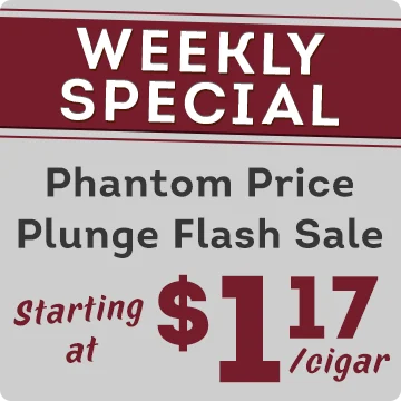 Weekly Special | Phantom Price Plunge Flash Sale | Starting at $1.17 per cigar