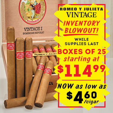 Romeo y Julieta Vintage INVENTORY BLOWOUT while supplies last | Boxes of 25 $114.99 | NOW as low as $4.60/cigar