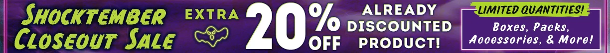 Shocktember Closeout Sale EXTRA 20% OFF Already Discounted Products | Limited Quantities on Boxes, Packs, Accessories, & More!