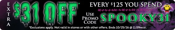 EXTRA $31 OFF Every $125 You spend Use Promo Code SPOOKY31 Treat Yourself to Savings of up toi $124! At Checkout | *Exclusions apply. Not valid in sotres or with other offers. Ends 10/25/26 @ 11:59 PM ET.