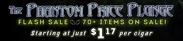 The Phantom Price Plunge FLASH SALE 70+ Items on Sale! Starting at just $1.17/cigar | Featuring: Drew Estate, Romeo y Julieta, Montecristo, Oliva, Gurkha, Diesel, HC Series, & More!